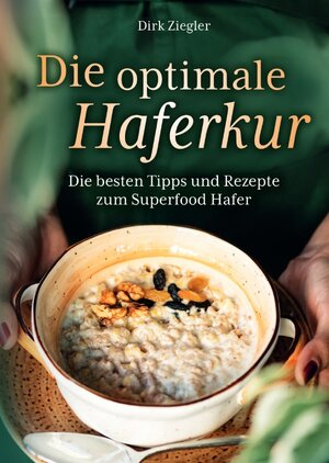 Buchcover Die optimale Haferkur: Die besten Tipps und Rezepte zum Superfood Hafer | Dirk Ziegler | EAN 9783756505371 | ISBN 3-7565-0537-5 | ISBN 978-3-7565-0537-1
