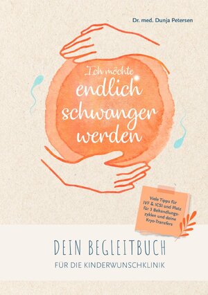 Buchcover Kinderwunschbücher / Ich möchte endlich schwanger werden. | Dr. med. Dunja Petersen | EAN 9783756505937 | ISBN 3-7565-0593-6 | ISBN 978-3-7565-0593-7