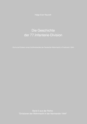 Buchcover Divisionen der Wehrmacht in der Normandie 1944 / Die Geschichte der 77.Infanterie-Division | Helge Sven Nauroth | EAN 9783756508822 | ISBN 3-7565-0882-X | ISBN 978-3-7565-0882-2