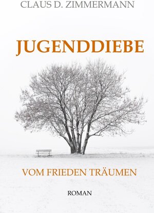 Buchcover JUGENDDIEBE Leben und Lieben und Leiden in den Vierzigerjahren / JUGENDDIEBE VOM FRIEDEN TRÄUMEN | CLAUS D. ZIMMERMANN | EAN 9783756508990 | ISBN 3-7565-0899-4 | ISBN 978-3-7565-0899-0