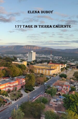 Buchcover 177 Tage in Tierra Caliente | Elena Duboy | EAN 9783756509515 | ISBN 3-7565-0951-6 | ISBN 978-3-7565-0951-5