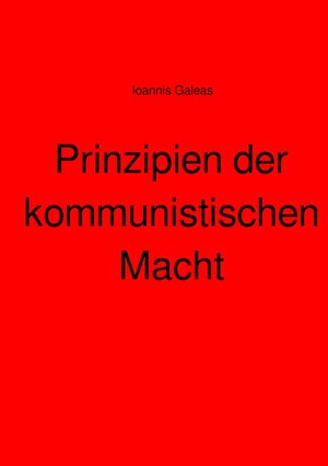 Buchcover Prinzipien der kommunistischen Macht | Ioannis Galeas | EAN 9783756509577 | ISBN 3-7565-0957-5 | ISBN 978-3-7565-0957-7