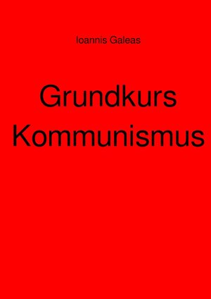 Buchcover Grundkurs Kommunismus | Ioannis Galeas | EAN 9783756509607 | ISBN 3-7565-0960-5 | ISBN 978-3-7565-0960-7