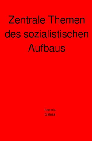 Buchcover Zentrale Themen des sozialistischen Aufbaus | Ioannis Galeas | EAN 9783756509683 | ISBN 3-7565-0968-0 | ISBN 978-3-7565-0968-3