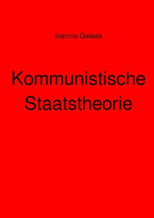 Buchcover Kommunistische Staatstheorie | Ioannis Galeas | EAN 9783756511327 | ISBN 3-7565-1132-4 | ISBN 978-3-7565-1132-7