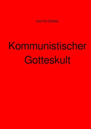 Buchcover Kommunistischer Gotteskult | Ioannis Galeas | EAN 9783756512812 | ISBN 3-7565-1281-9 | ISBN 978-3-7565-1281-2