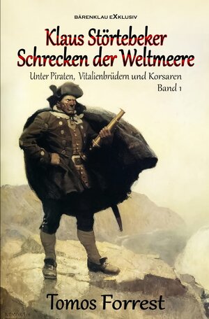 Buchcover Unter Piraten, Vitalienbrüder und Korsaren Band 1: Klaus Störtebeker – Schrecken der Weltmeere | Tomos Forrest | EAN 9783756517374 | ISBN 3-7565-1737-3 | ISBN 978-3-7565-1737-4