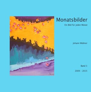 Buchcover Monatsbilder 2009 - 2015 | Johann Widmer | EAN 9783756517695 | ISBN 3-7565-1769-1 | ISBN 978-3-7565-1769-5