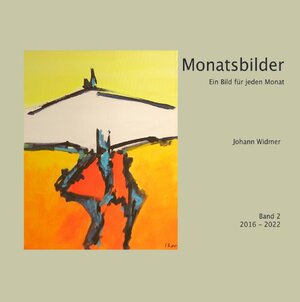 Buchcover Monatsbilder 2016 - 2022 | Johann Widmer | EAN 9783756518210 | ISBN 3-7565-1821-3 | ISBN 978-3-7565-1821-0
