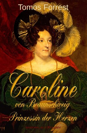 Buchcover Caroline von Braunschweig – Prinzessin der Herzen | Tomos Forrest | EAN 9783756520800 | ISBN 3-7565-2080-3 | ISBN 978-3-7565-2080-0
