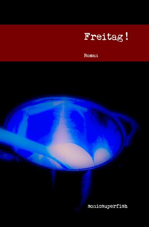 Buchcover Freitag! | Sonicsuperfish - | EAN 9783756520992 | ISBN 3-7565-2099-4 | ISBN 978-3-7565-2099-2
