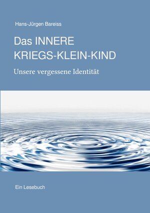 Buchcover Das INNERE KRIEGS-KLEIN-KIND. Unsere vergessene Identität | Hans-Jürgen Bareiss | EAN 9783756526215 | ISBN 3-7565-2621-6 | ISBN 978-3-7565-2621-5