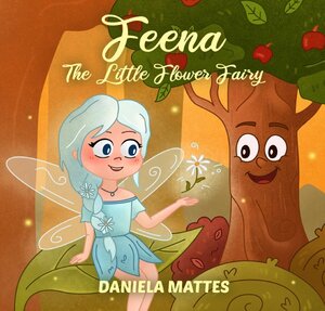 Buchcover Feena The Little Flower Fairy | Daniela Mattes | EAN 9783756528073 | ISBN 3-7565-2807-3 | ISBN 978-3-7565-2807-3