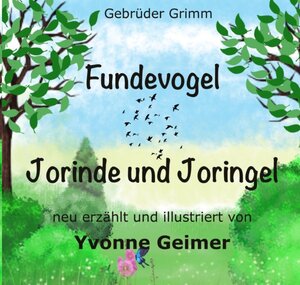 Buchcover Gebrüder Grimm - Fundevogel +++ Jorinde und Joringel - neu erzählt und illustriert von Yvonne Geimer | Yvonne Geimer | EAN 9783756532186 | ISBN 3-7565-3218-6 | ISBN 978-3-7565-3218-6