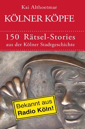 Buchcover Kölner Köpfe. 150 Rätsel-Stories aus der Kölner Stadtgeschichte | Kai Althoetmar | EAN 9783756537662 | ISBN 3-7565-3766-8 | ISBN 978-3-7565-3766-2
