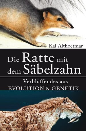 Buchcover Die Ratte mit dem Säbelzahn. Verblüffendes aus Evolution &amp; Genetik | Kai Althoetmar | EAN 9783756538232 | ISBN 3-7565-3823-0 | ISBN 978-3-7565-3823-2