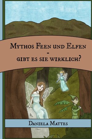 Buchcover Mythos Feen und Elfen - Gibt es sie wirklich? | Daniela Mattes | EAN 9783756538287 | ISBN 3-7565-3828-1 | ISBN 978-3-7565-3828-7