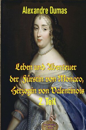 Buchcover Leben und Abenteuer der Fürstin von Monaco, Herzogin von Valentinois, 2. Teil | Alexandre Dumas d.Ä. | EAN 9783756538553 | ISBN 3-7565-3855-9 | ISBN 978-3-7565-3855-3