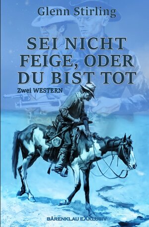 Buchcover Sei nicht feige, oder du bist tot – Zwei Western | Glenn Stirling | EAN 9783756540044 | ISBN 3-7565-4004-9 | ISBN 978-3-7565-4004-4
