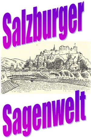 Buchcover Salzburger Sagenwelt | Friedrich Moser | EAN 9783756543007 | ISBN 3-7565-4300-5 | ISBN 978-3-7565-4300-7