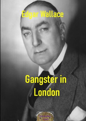 Buchcover Illustrierte Edgar-Wallace-Reihe / Gangster in London | Edgar Wallace | EAN 9783756546039 | ISBN 3-7565-4603-9 | ISBN 978-3-7565-4603-9
