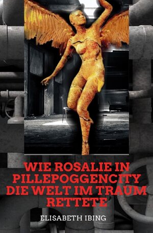 Buchcover Wie Rosalie in Pillepoggencity im Traum die Welt rettete | Elisabeth Ibing | EAN 9783756553228 | ISBN 3-7565-5322-1 | ISBN 978-3-7565-5322-8