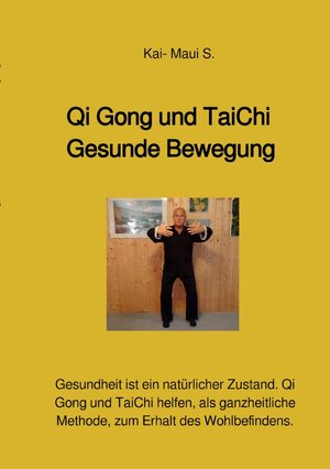 Buchcover Qi Gong und TaiChi - Gesunde Bewegung | Kai-Maui S. | EAN 9783756555413 | ISBN 3-7565-5541-0 | ISBN 978-3-7565-5541-3