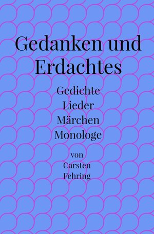 Buchcover Gedanken und Erdachtes | Carsten Fehring | EAN 9783756555611 | ISBN 3-7565-5561-5 | ISBN 978-3-7565-5561-1