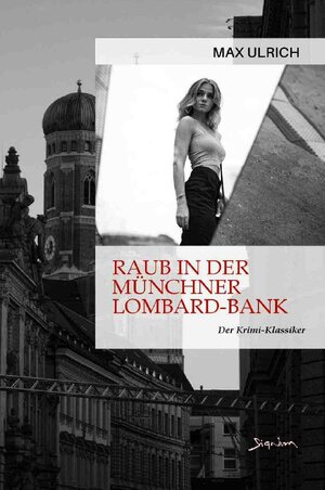 Buchcover RAUB IN DER MÜNCHNER LOMBARD-BANK | Max Ulrich | EAN 9783756557011 | ISBN 3-7565-5701-4 | ISBN 978-3-7565-5701-1