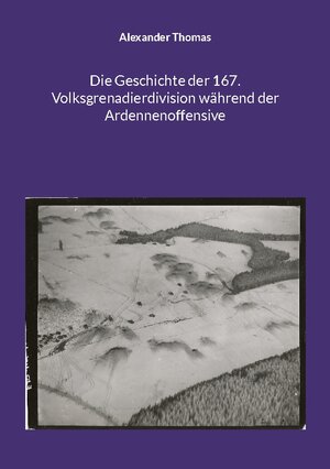 Buchcover Die Geschichte der 167. Volksgrenadierdivision während der Ardennenoffensive | Alexander Thomas | EAN 9783756801152 | ISBN 3-7568-0115-2 | ISBN 978-3-7568-0115-2