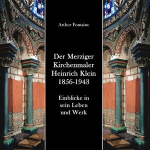 Buchcover Der Merziger Kirchenmaler Heinrich Klein 1856-1943 | Arthur Fontaine | EAN 9783756801480 | ISBN 3-7568-0148-9 | ISBN 978-3-7568-0148-0