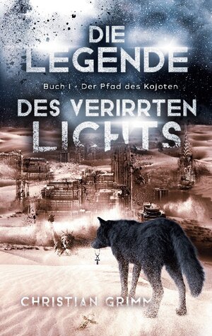 Buchcover Die Legende des verirrten Lichts | Christian Grimm | EAN 9783756802333 | ISBN 3-7568-0233-7 | ISBN 978-3-7568-0233-3