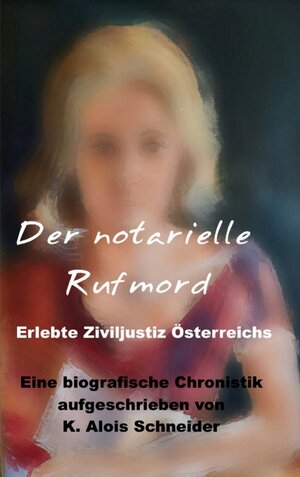 Buchcover Der notarielle Rufmord | K. Alois Schneider | EAN 9783756802364 | ISBN 3-7568-0236-1 | ISBN 978-3-7568-0236-4