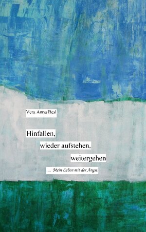 Buchcover Hinfallen, wieder aufstehen, weitergehen. | Vera Anna Besl | EAN 9783756802500 | ISBN 3-7568-0250-7 | ISBN 978-3-7568-0250-0