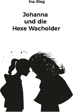Buchcover Johanna und die Hexe Wacholder | Ina Steg | EAN 9783756808151 | ISBN 3-7568-0815-7 | ISBN 978-3-7568-0815-1