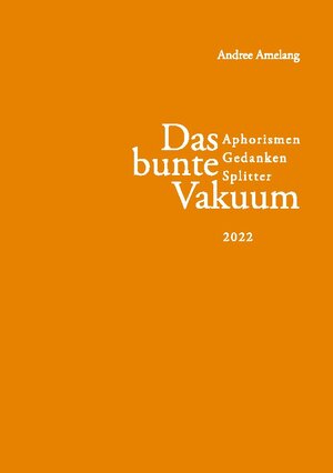 Buchcover Das bunte Vakuum | Andree Amelang | EAN 9783756809486 | ISBN 3-7568-0948-X | ISBN 978-3-7568-0948-6