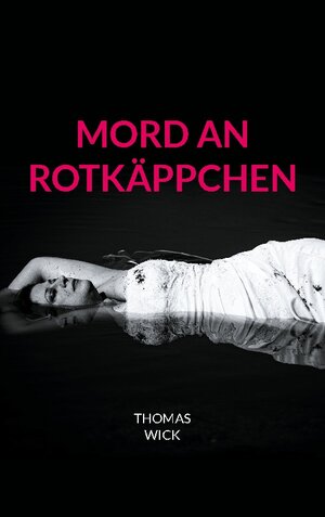 Buchcover Mord an Rotkäppchen | Thomas Wick | EAN 9783756812189 | ISBN 3-7568-1218-9 | ISBN 978-3-7568-1218-9