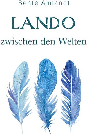 Buchcover Lando zwischen den Welten | Bente Amlandt | EAN 9783756812516 | ISBN 3-7568-1251-0 | ISBN 978-3-7568-1251-6