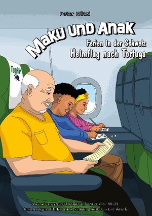Buchcover Maku und Anak Ferien in der Schweiz Heimflug nach Tortuga | Peter Nützi | EAN 9783756812776 | ISBN 3-7568-1277-4 | ISBN 978-3-7568-1277-6