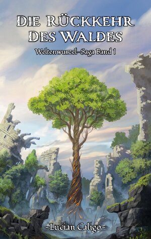 Buchcover Die Rückkehr des Waldes | Lucian Caligo | EAN 9783756814305 | ISBN 3-7568-1430-0 | ISBN 978-3-7568-1430-5
