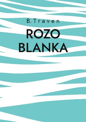 Buchcover Rozo Blanka | B. Traven | EAN 9783756814312 | ISBN 3-7568-1431-9 | ISBN 978-3-7568-1431-2