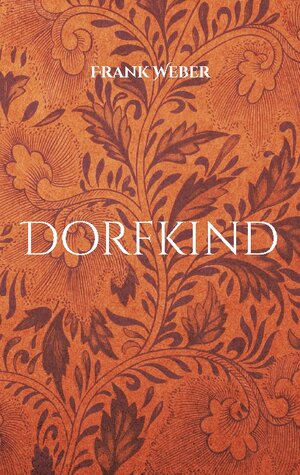 Buchcover Dorfkind | Frank Weber | EAN 9783756814688 | ISBN 3-7568-1468-8 | ISBN 978-3-7568-1468-8