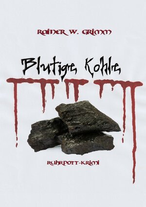 Buchcover Blutige Kohle | Rainer W. Grimm | EAN 9783756815609 | ISBN 3-7568-1560-9 | ISBN 978-3-7568-1560-9