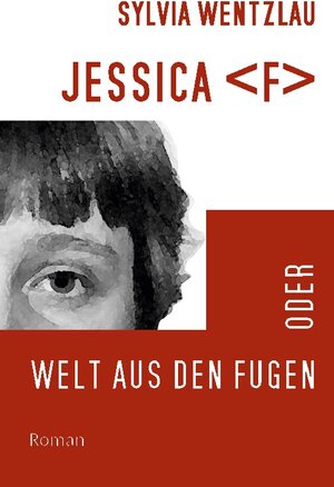 Buchcover Jessica F oder Welt aus den Fugen | Sylvia Wentzlau | EAN 9783756817986 | ISBN 3-7568-1798-9 | ISBN 978-3-7568-1798-6