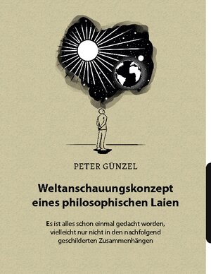Buchcover Weltanschauungskonzept eines philosophischen Laien | Peter Günzel | EAN 9783756818013 | ISBN 3-7568-1801-2 | ISBN 978-3-7568-1801-3