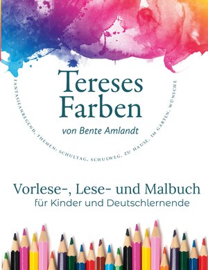 Buchcover Tereses Farben, Band 1 | Bente Amlandt | EAN 9783756818044 | ISBN 3-7568-1804-7 | ISBN 978-3-7568-1804-4