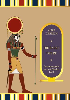 Buchcover Die Barke des Re - Gesamtausgabe Teil 1 | Anke Dietrich | EAN 9783756818808 | ISBN 3-7568-1880-2 | ISBN 978-3-7568-1880-8