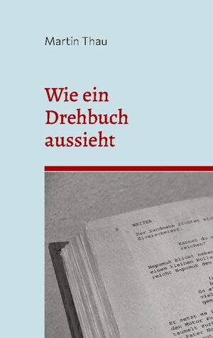 Buchcover Wie ein Drehbuch aussieht | Martin Thau | EAN 9783756820016 | ISBN 3-7568-2001-7 | ISBN 978-3-7568-2001-6