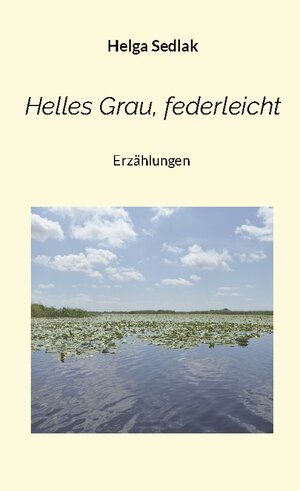 Buchcover Helles Grau, federleicht | Helga Sedlak | EAN 9783756821129 | ISBN 3-7568-2112-9 | ISBN 978-3-7568-2112-9