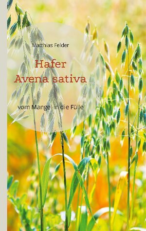 Buchcover Hafer - Avena sativa | Matthias Felder | EAN 9783756822355 | ISBN 3-7568-2235-4 | ISBN 978-3-7568-2235-5